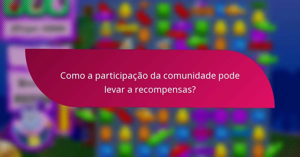 Como a participação da comunidade pode levar a recompensas?