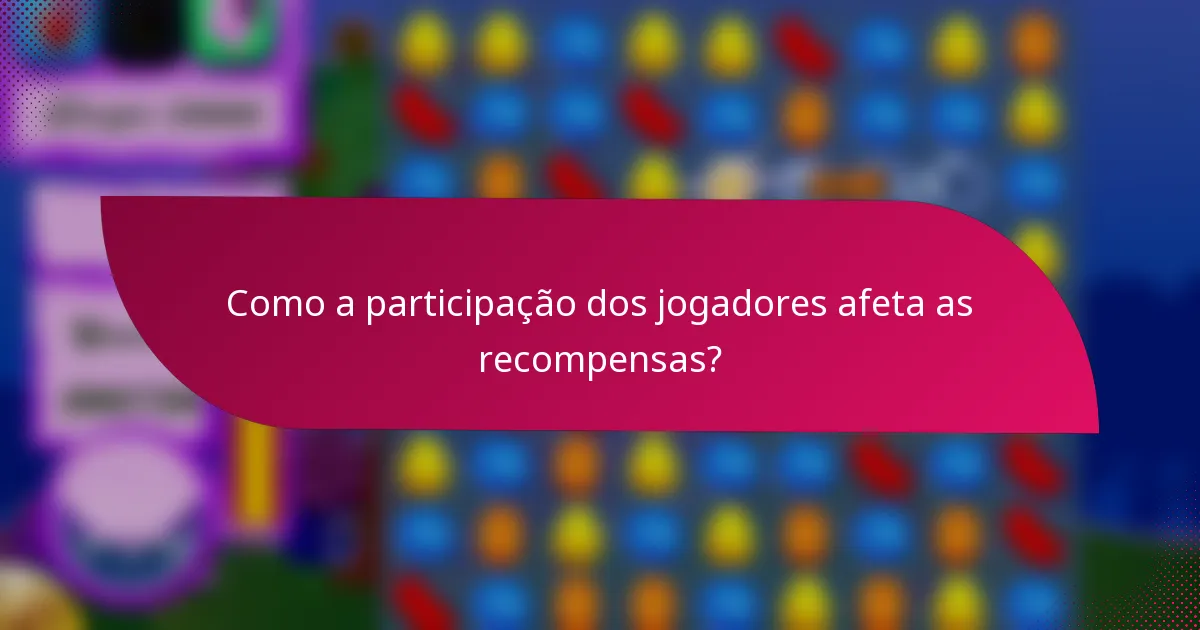 Como a participação dos jogadores afeta as recompensas?