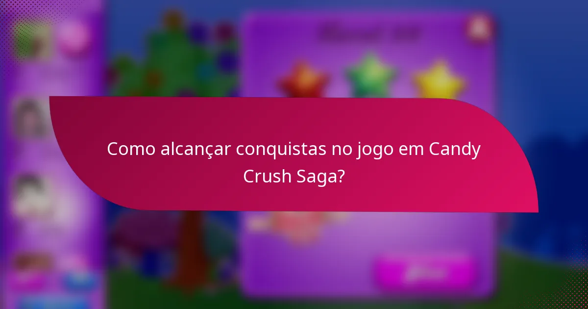 Como alcançar conquistas no jogo em Candy Crush Saga?