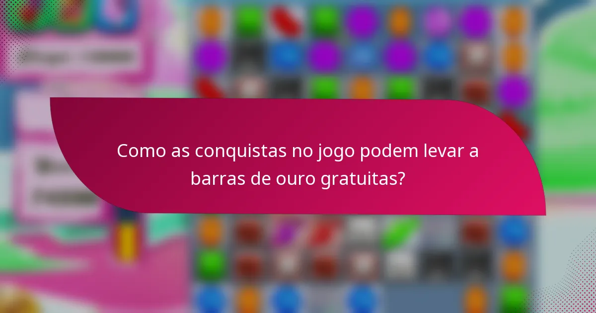 Como as conquistas no jogo podem levar a barras de ouro gratuitas?
