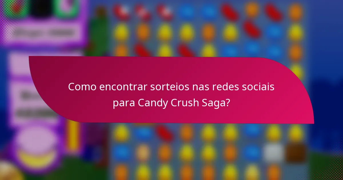 Como encontrar sorteios nas redes sociais para Candy Crush Saga?