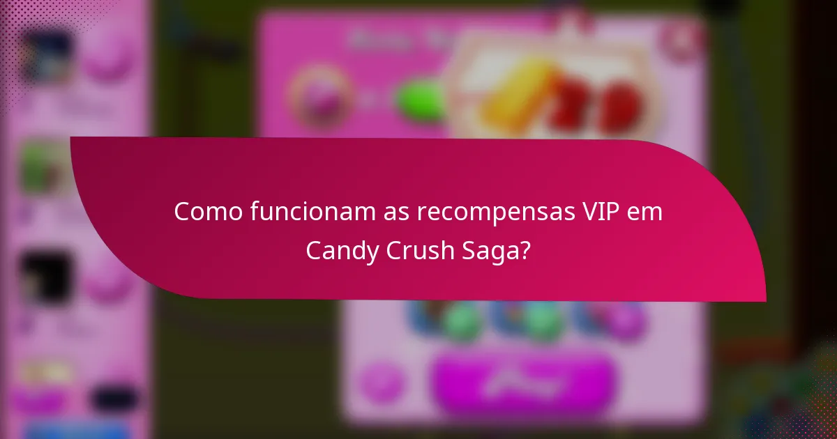 Como funcionam as recompensas VIP em Candy Crush Saga?