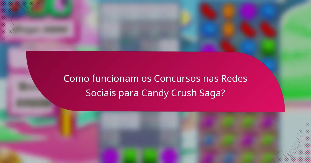 Como funcionam os Concursos nas Redes Sociais para Candy Crush Saga?