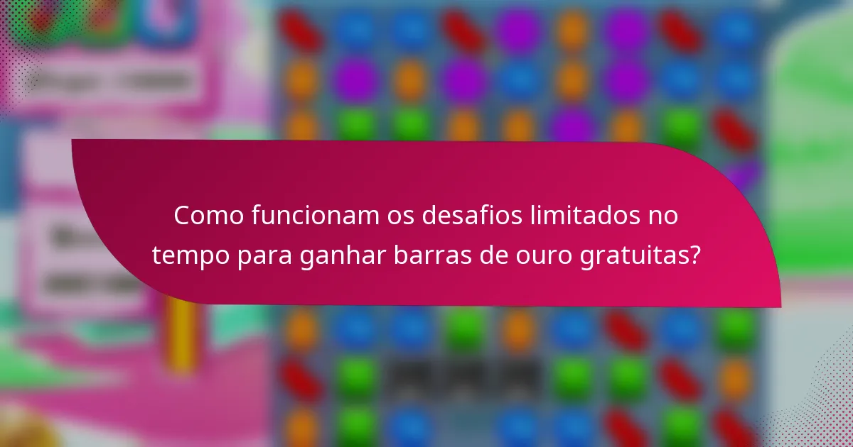 Como funcionam os desafios limitados no tempo para ganhar barras de ouro gratuitas?