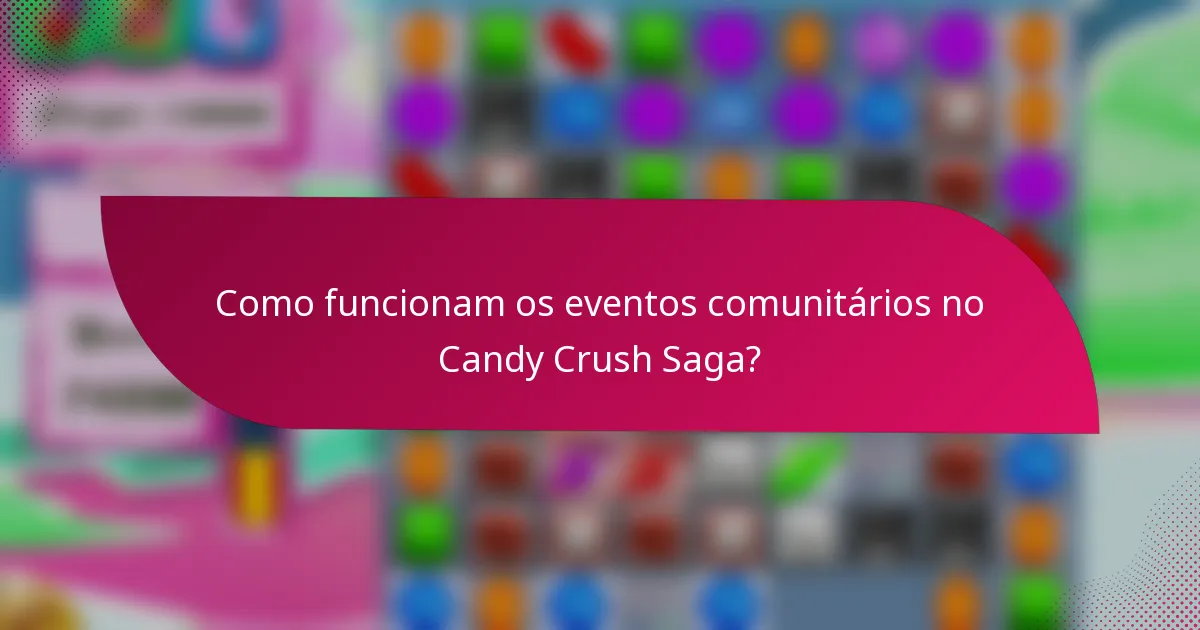 Como funcionam os eventos comunitários no Candy Crush Saga?
