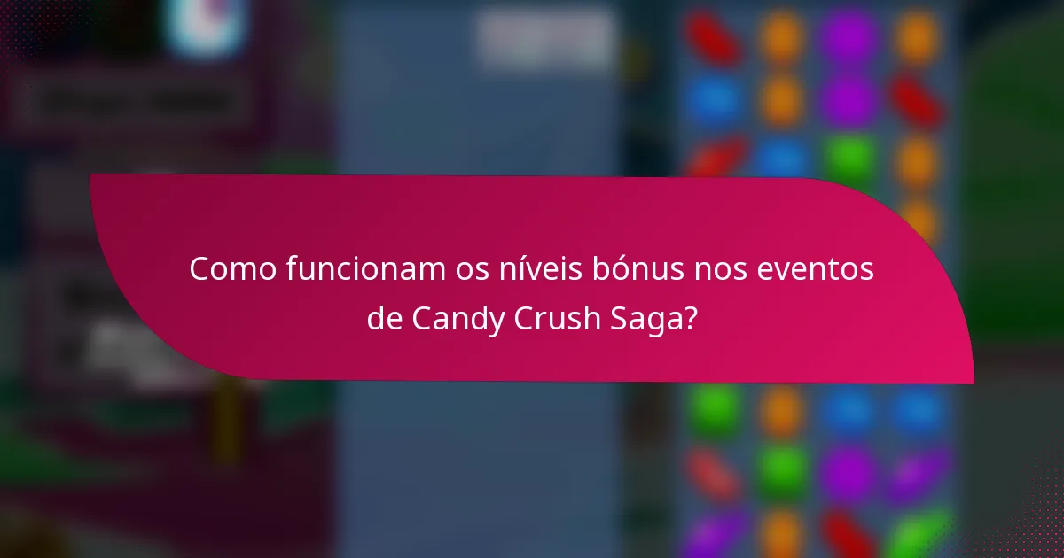 Como funcionam os níveis bónus nos eventos de Candy Crush Saga?