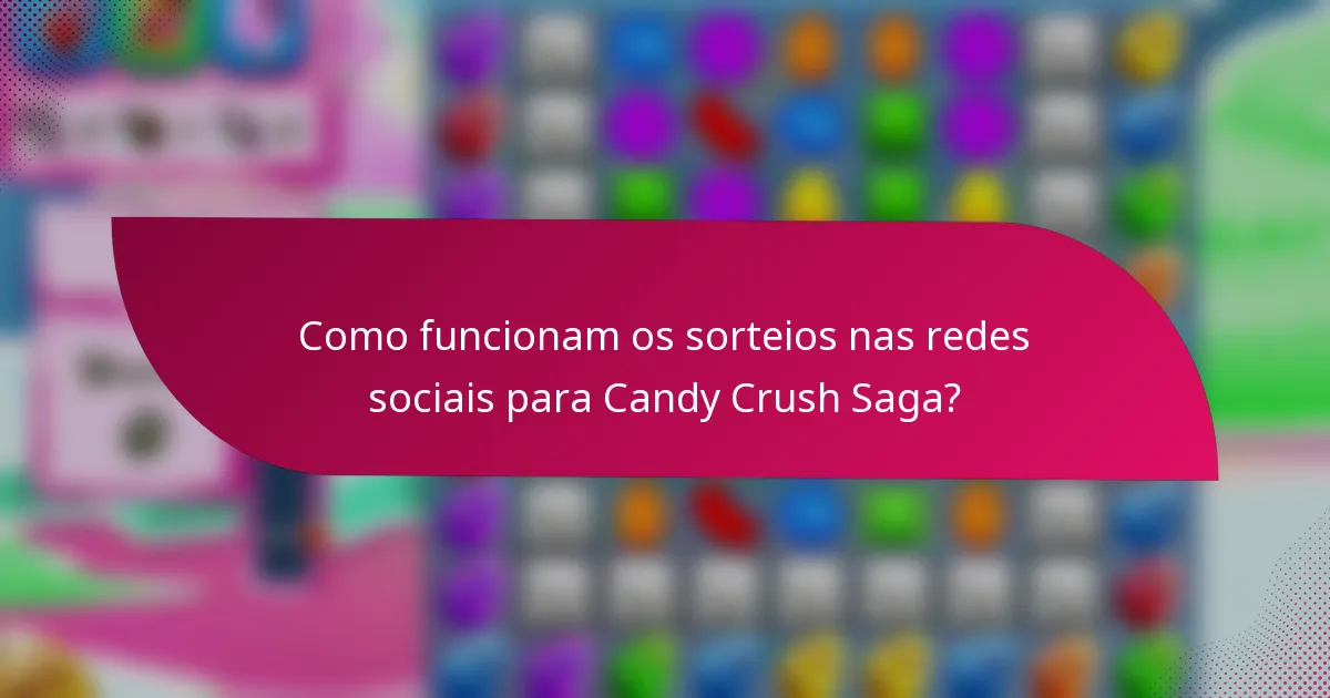 Como funcionam os sorteios nas redes sociais para Candy Crush Saga?
