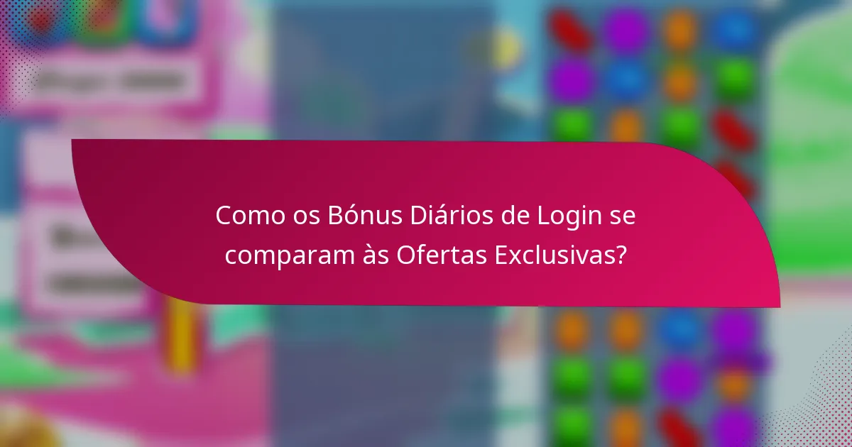 Como os Bónus Diários de Login se comparam às Ofertas Exclusivas?