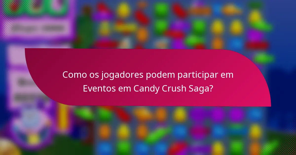 Como os jogadores podem participar em Eventos em Candy Crush Saga?