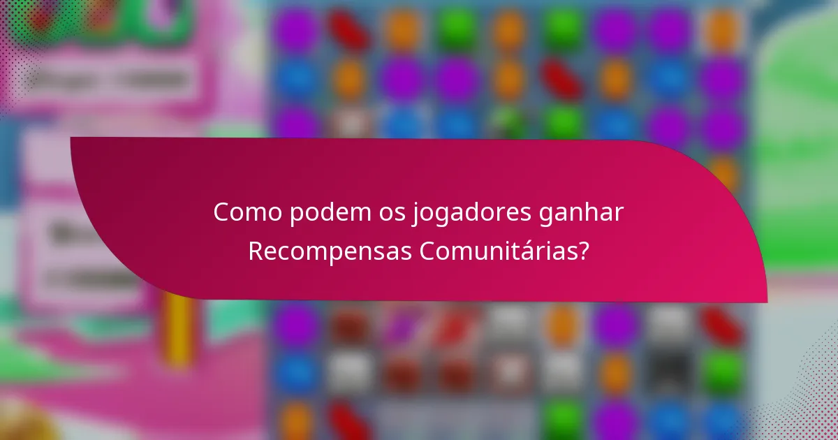 Como podem os jogadores ganhar Recompensas Comunitárias?