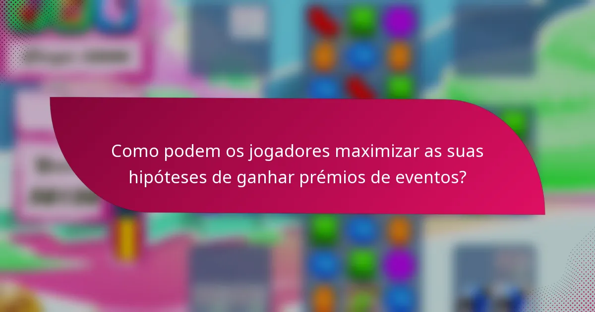 Como podem os jogadores maximizar as suas hipóteses de ganhar prémios de eventos?