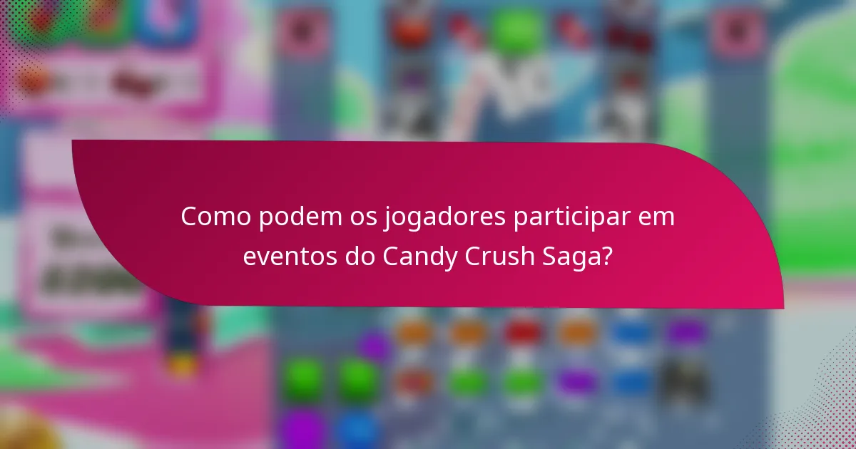 Como podem os jogadores participar em eventos do Candy Crush Saga?