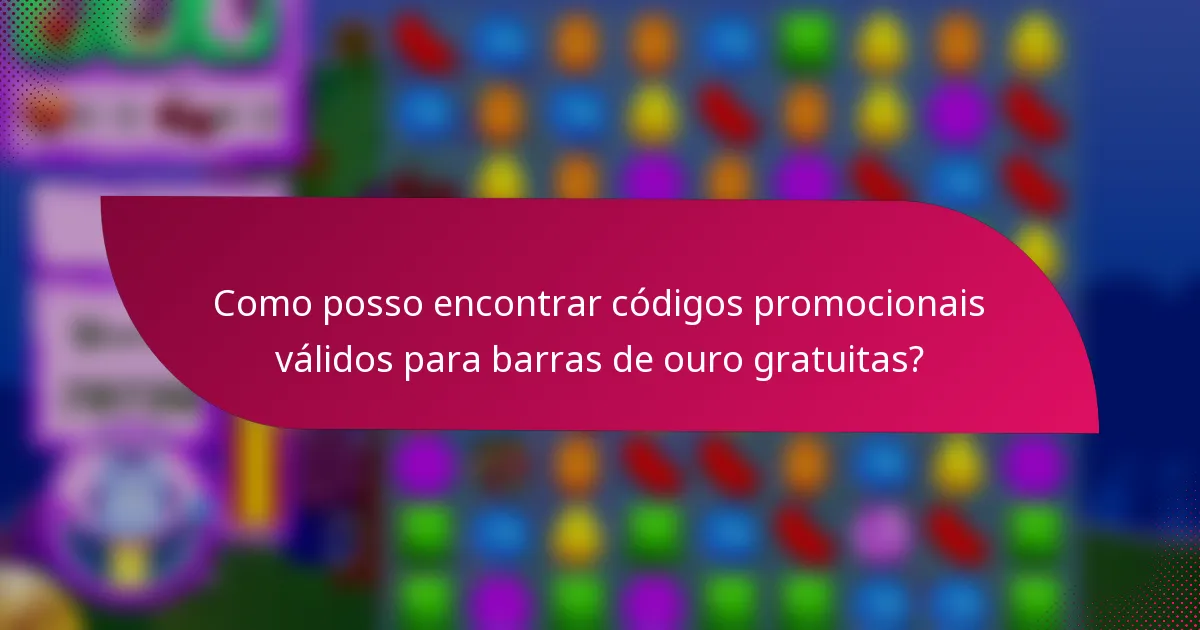 Como posso encontrar códigos promocionais válidos para barras de ouro gratuitas?