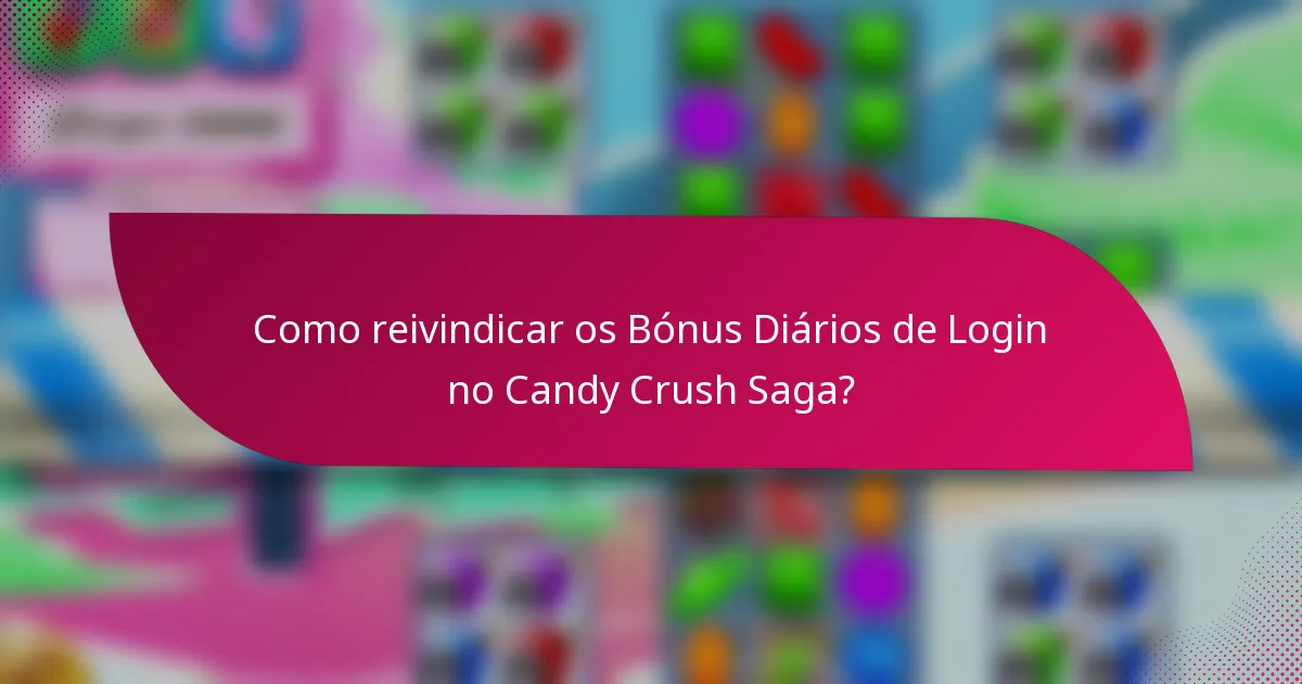 Como reivindicar os Bónus Diários de Login no Candy Crush Saga?