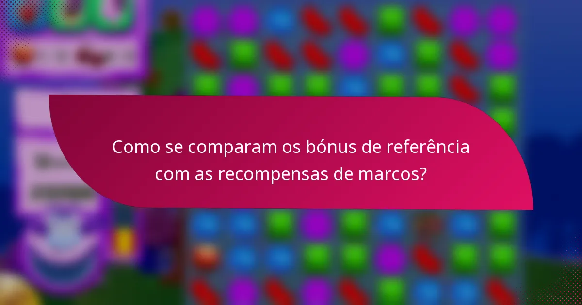 Como se comparam os bónus de referência com as recompensas de marcos?