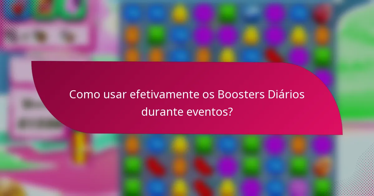 Como usar efetivamente os Boosters Diários durante eventos?