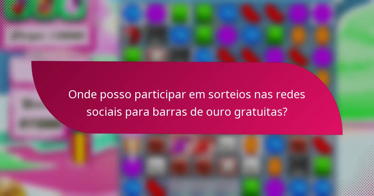 Onde posso participar em sorteios nas redes sociais para barras de ouro gratuitas?