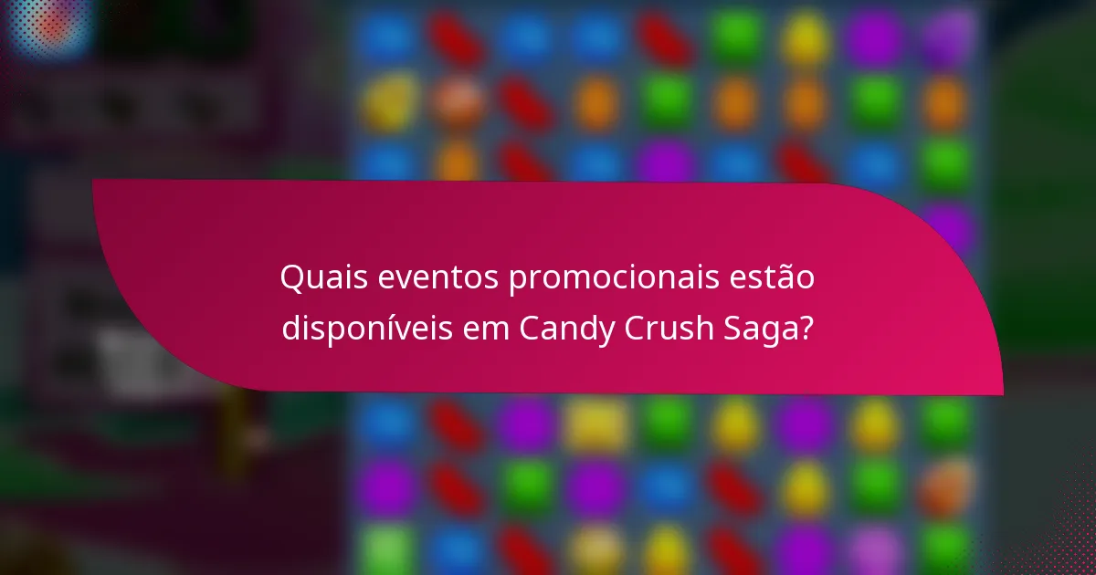 Quais eventos promocionais estão disponíveis em Candy Crush Saga?
