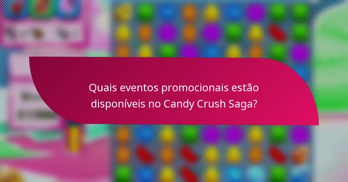 Quais eventos promocionais estão disponíveis no Candy Crush Saga?