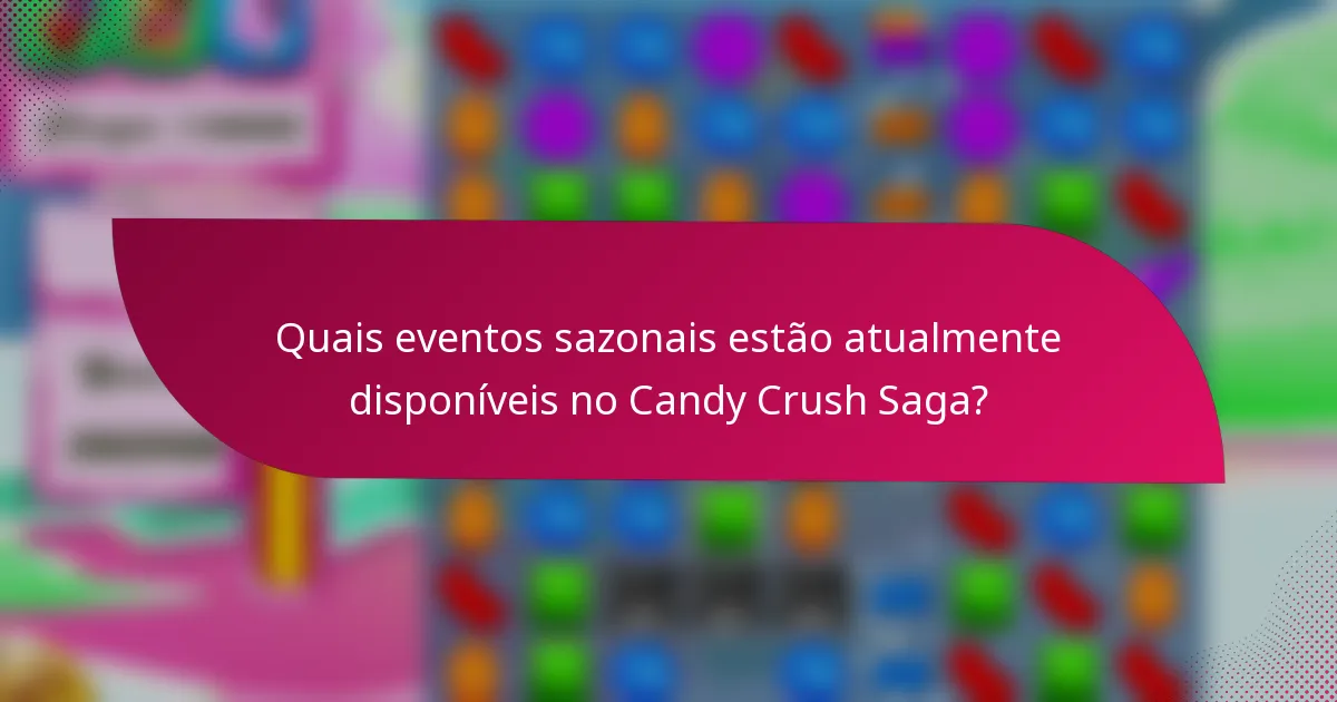 Quais eventos sazonais estão atualmente disponíveis no Candy Crush Saga?