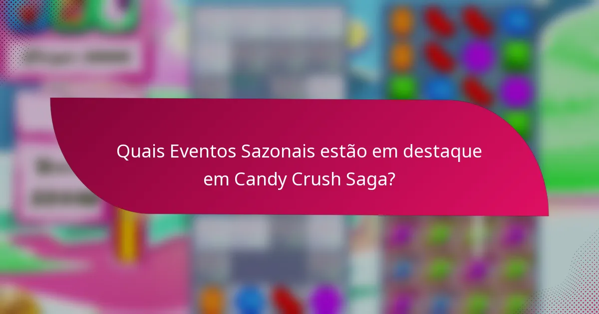 Quais Eventos Sazonais estão em destaque em Candy Crush Saga?