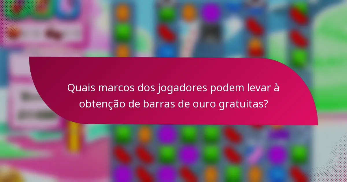 Quais marcos dos jogadores podem levar à obtenção de barras de ouro gratuitas?