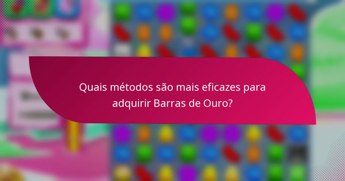 Quais métodos são mais eficazes para adquirir Barras de Ouro?