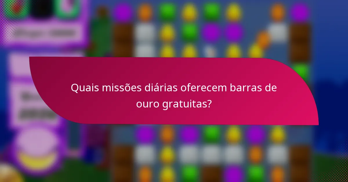 Quais missões diárias oferecem barras de ouro gratuitas?