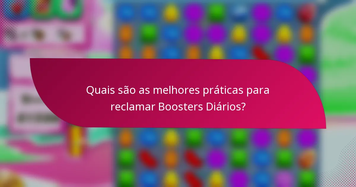 Quais são as melhores práticas para reclamar Boosters Diários?