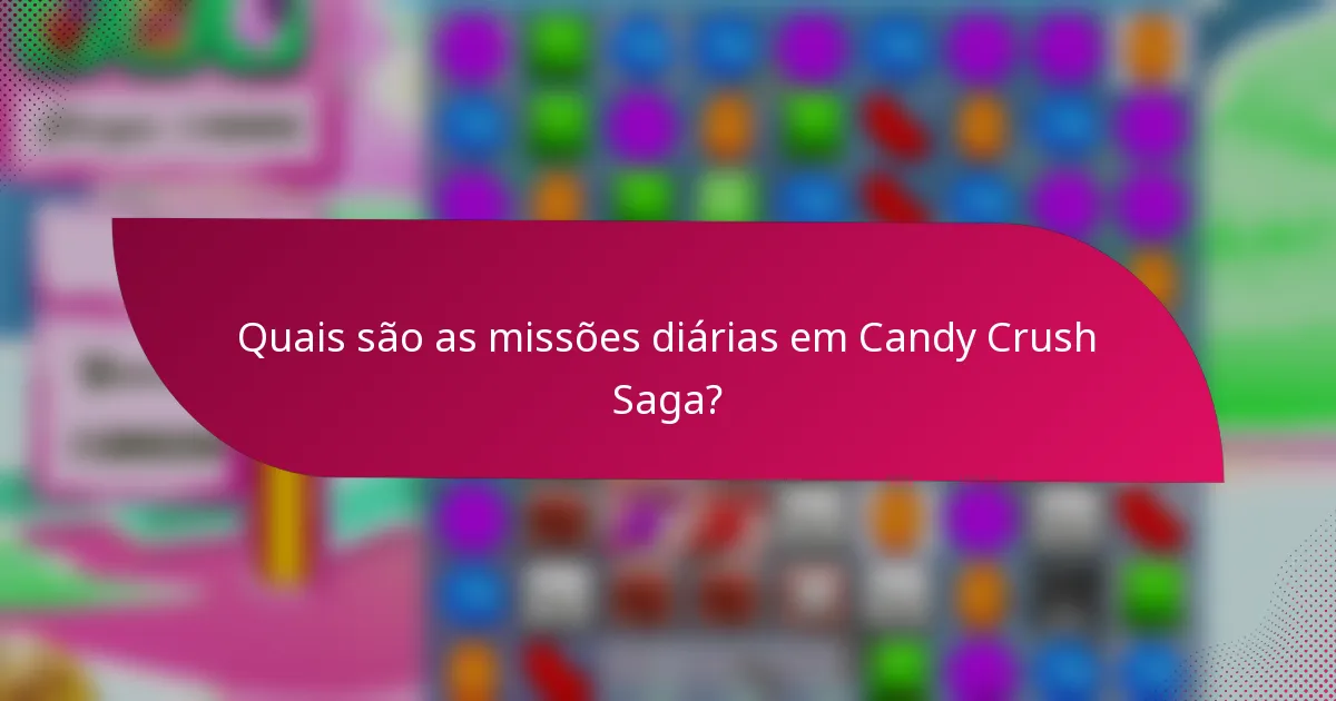 Quais são as missões diárias em Candy Crush Saga?