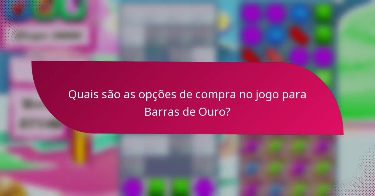 Quais são as opções de compra no jogo para Barras de Ouro?