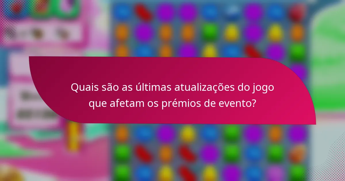 Quais são as últimas atualizações do jogo que afetam os prémios de evento?