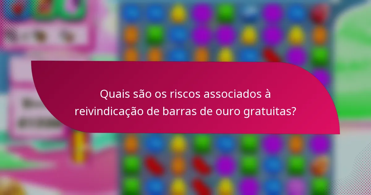 Quais são os riscos associados à reivindicação de barras de ouro gratuitas?