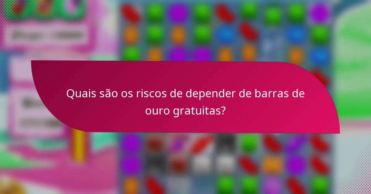 Quais são os riscos de depender de barras de ouro gratuitas?