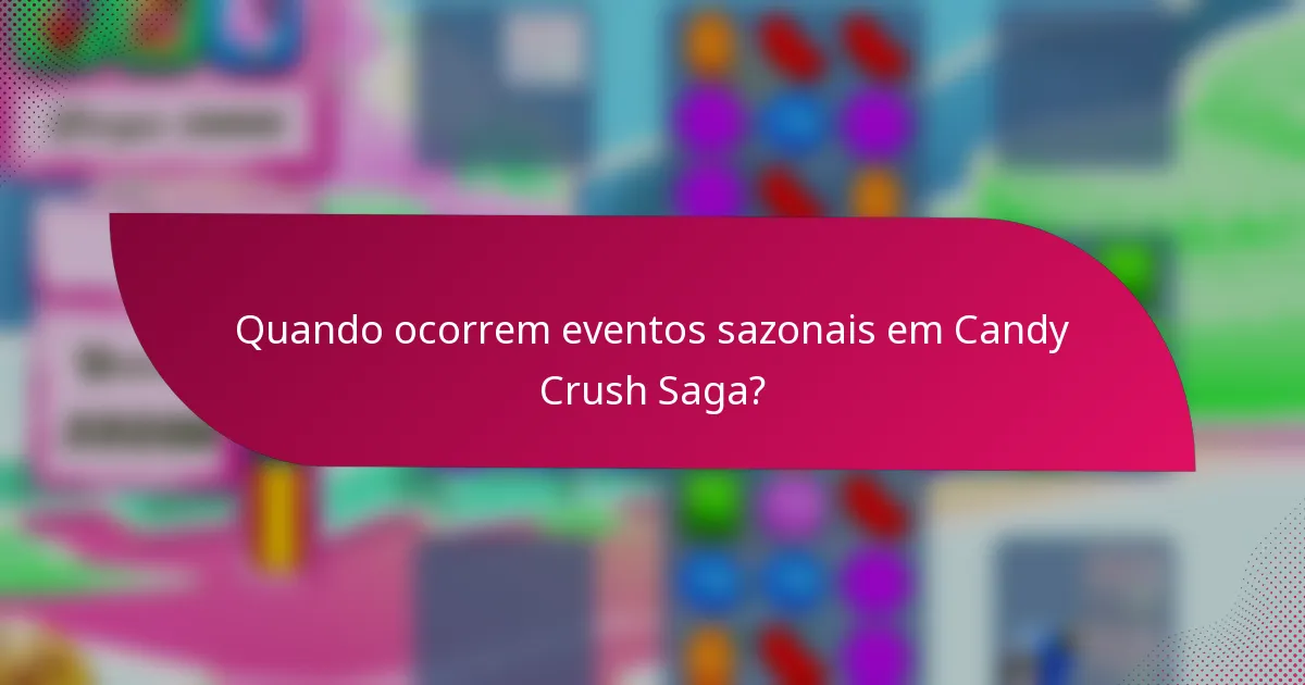 Quando ocorrem eventos sazonais em Candy Crush Saga?