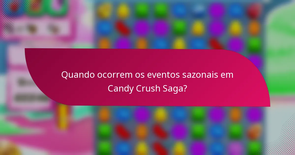 Quando ocorrem os eventos sazonais em Candy Crush Saga?