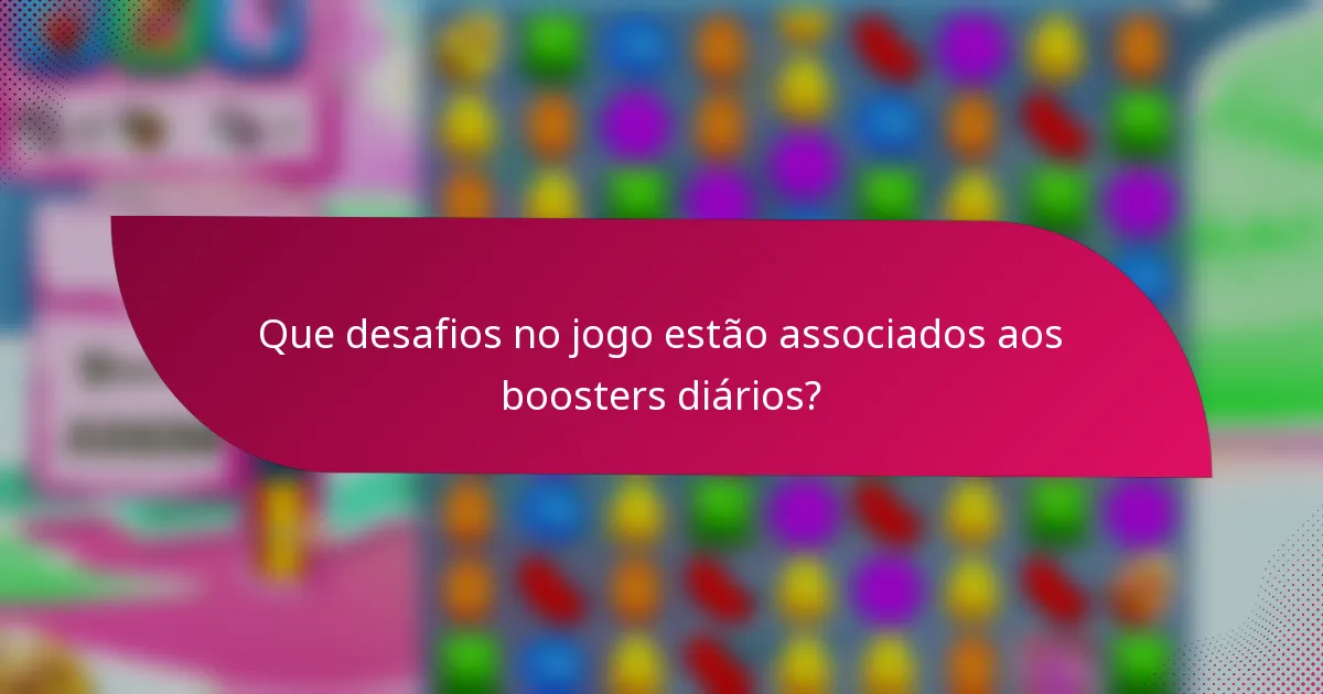 Que desafios no jogo estão associados aos boosters diários?