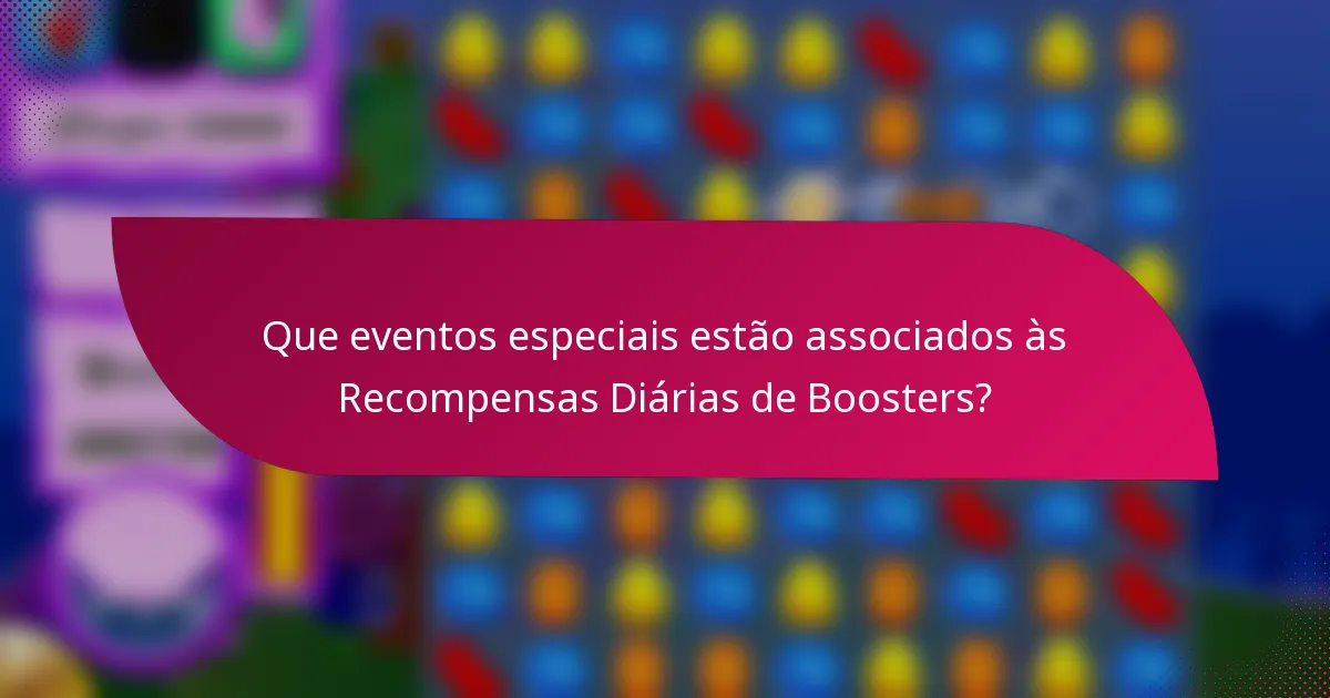 Que eventos especiais estão associados às Recompensas Diárias de Boosters?